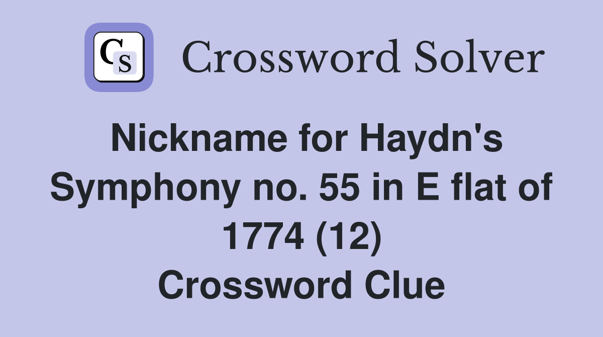 Nickname for Haydn's Symphony no. 55 in E flat of 1774 (12) Crossword Clue