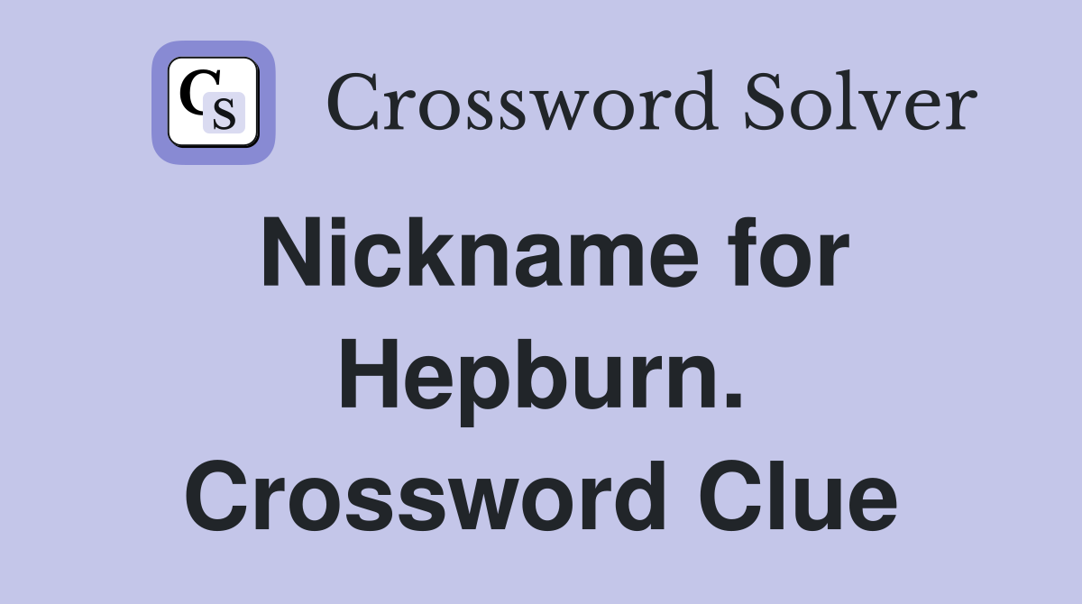 Nickname for Hepburn. Crossword Clue