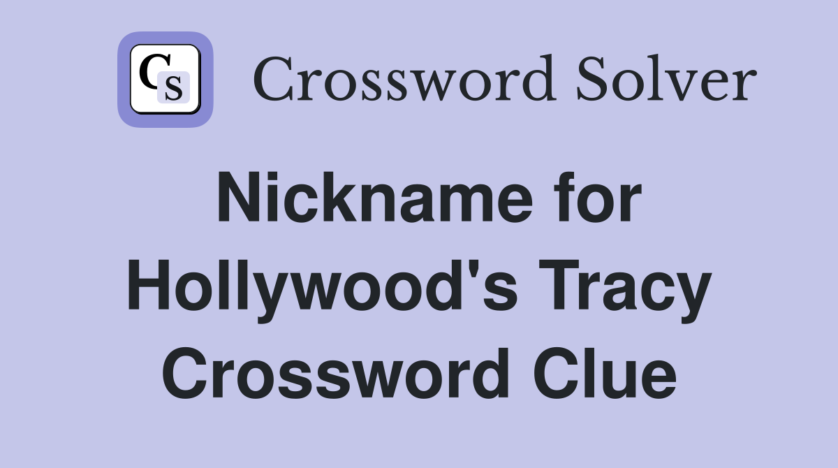 Nickname for Hollywood's Tracy Crossword Clue