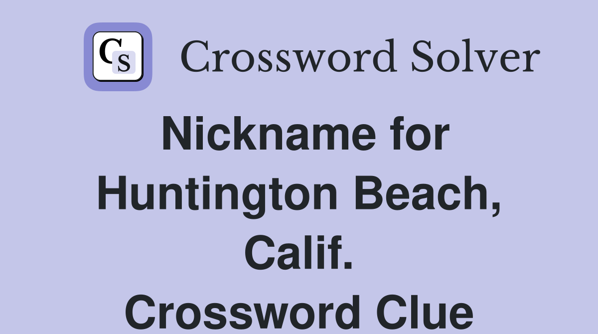 Nickname for Huntington Beach, Calif. Crossword Clue