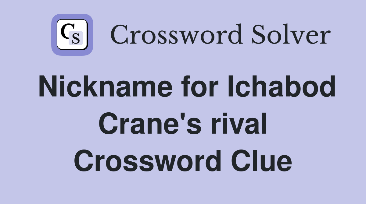 Nickname for Ichabod Crane's rival Crossword Clue