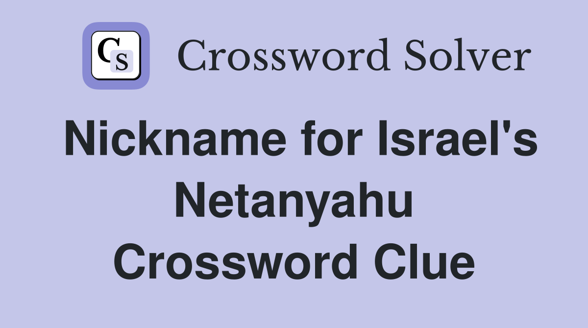 Nickname for Israel's Netanyahu Crossword Clue