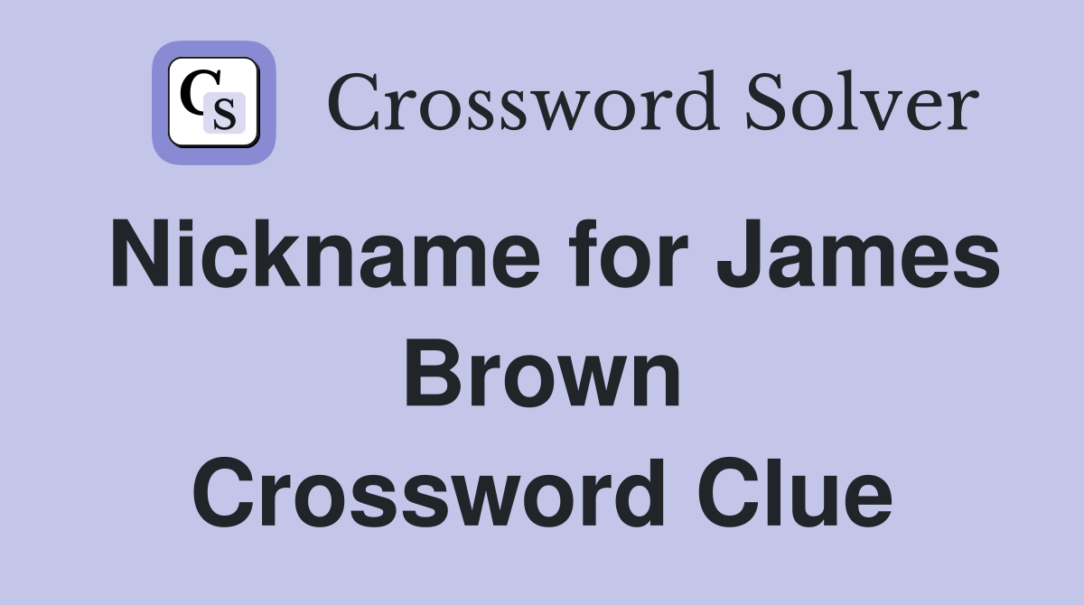 Nickname for James Brown Crossword Clue