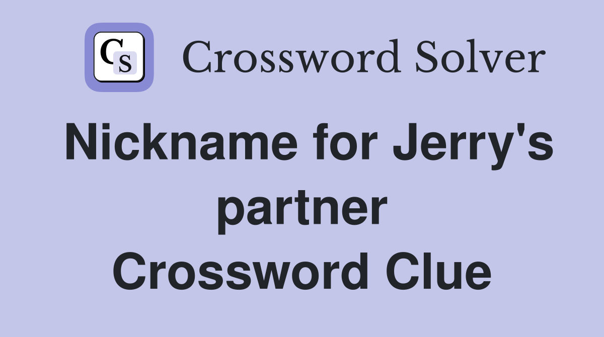 Nickname for Jerry's partner Crossword Clue