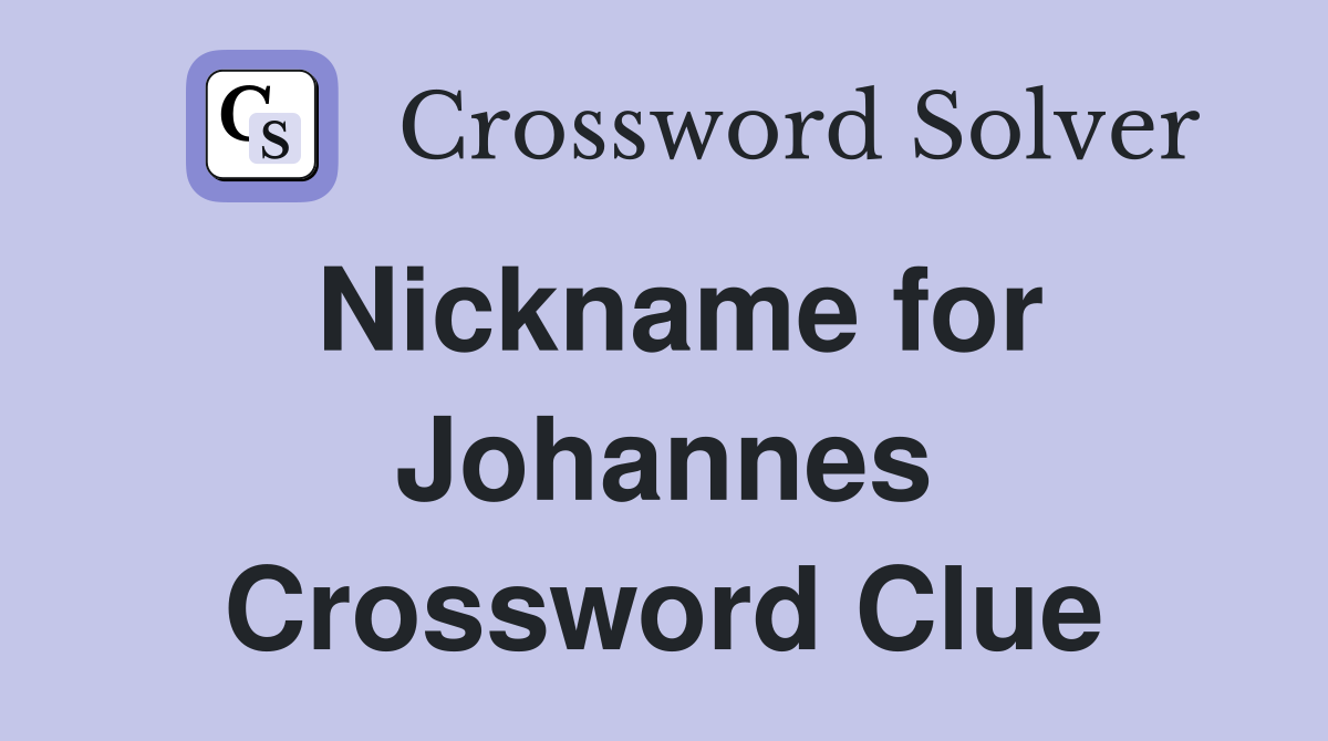 Nickname for Johannes Crossword Clue