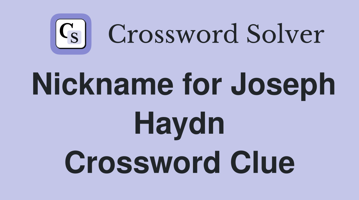 Nickname for Joseph Haydn Crossword Clue