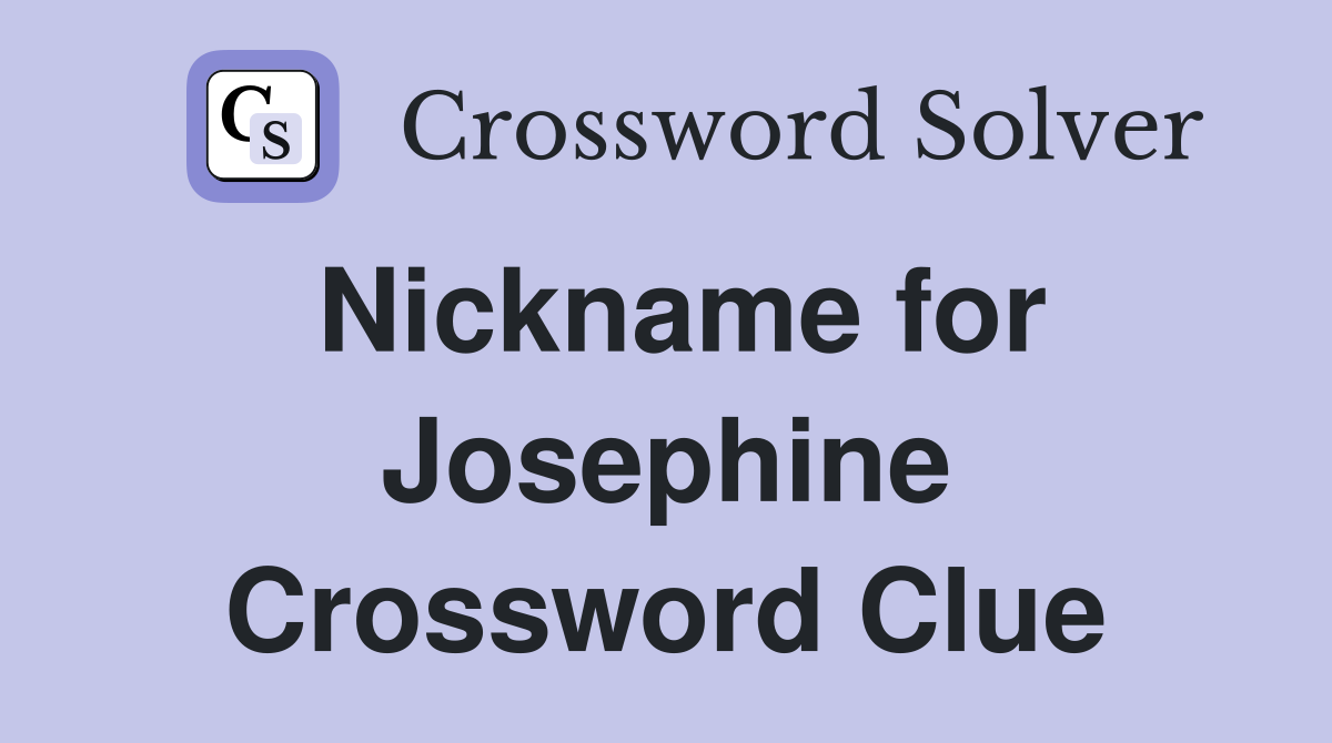 Nickname for Josephine Crossword Clue