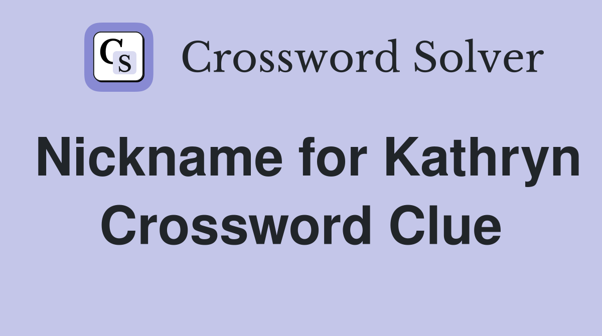 Nickname for Kathryn Crossword Clue
