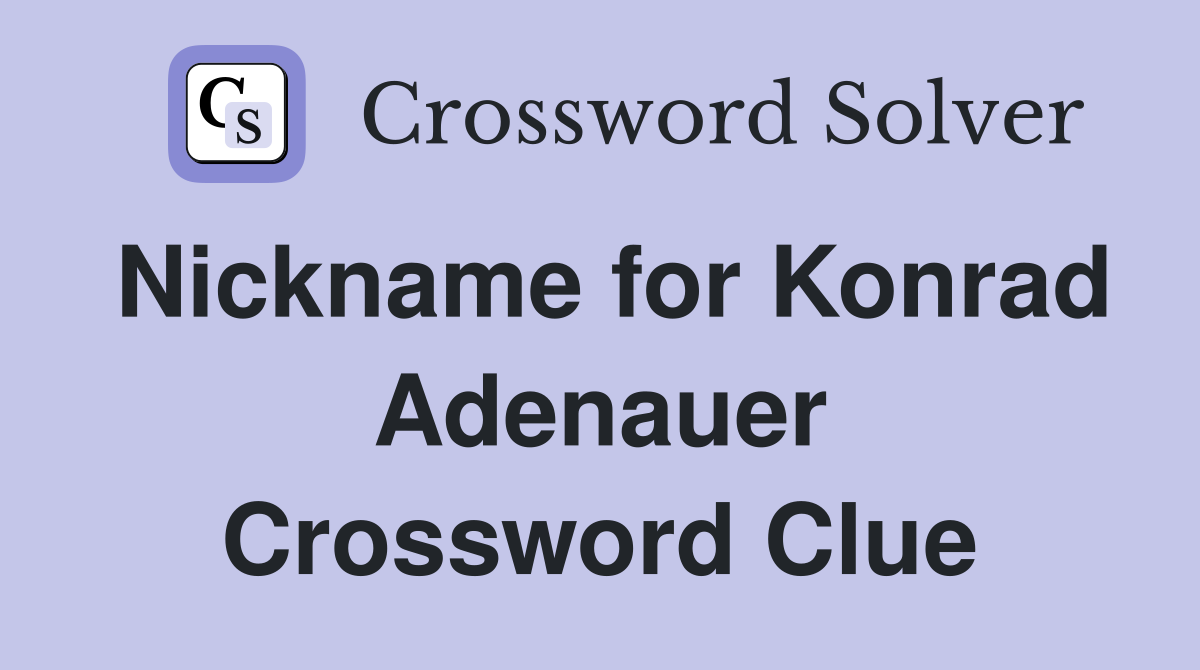 Nickname for Konrad Adenauer Crossword Clue