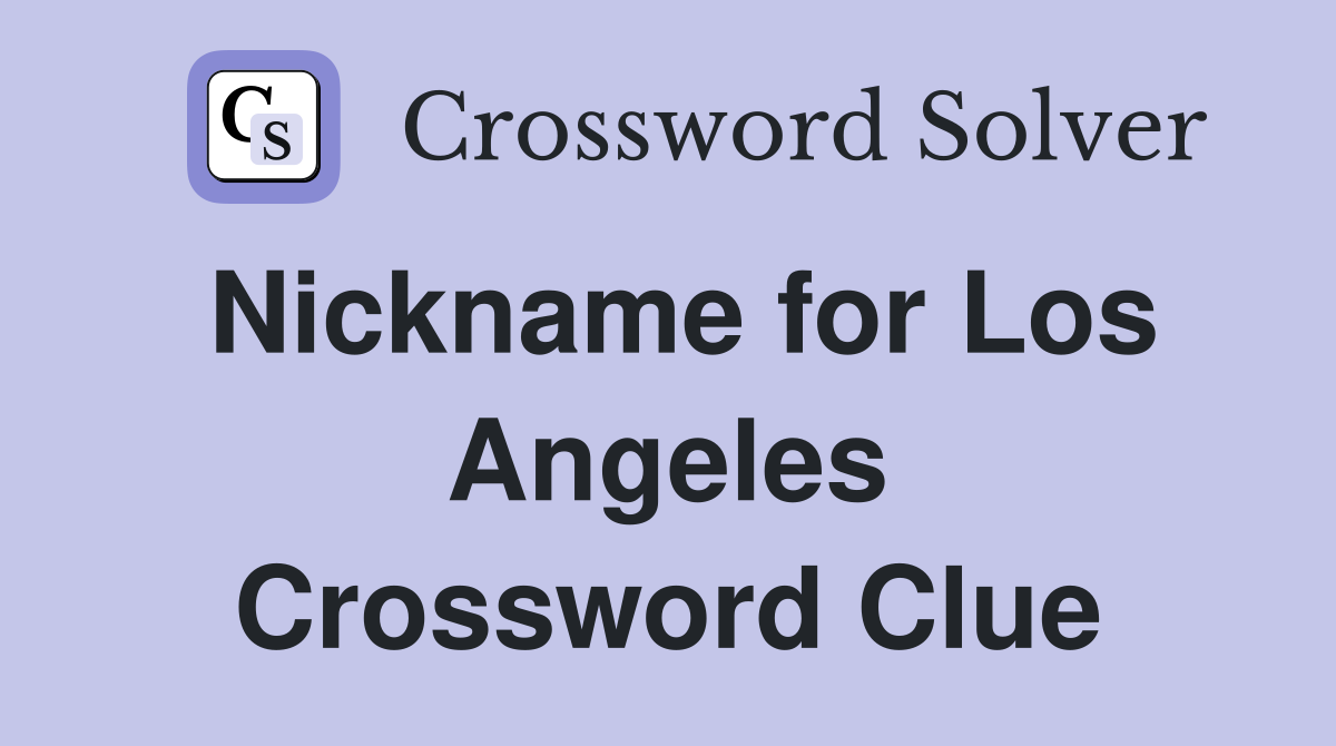 Nickname for Los Angeles Crossword Clue