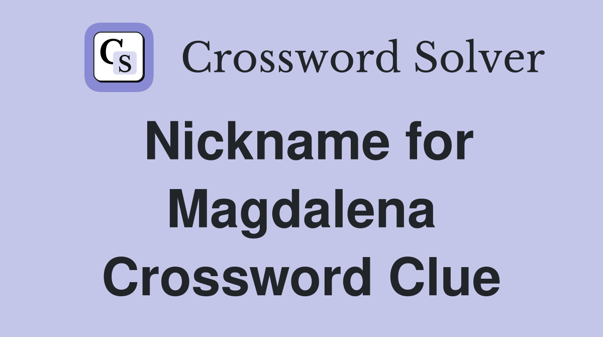 Nickname for Magdalena Crossword Clue