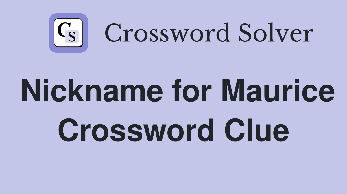 Nickname for Maurice Crossword Clue