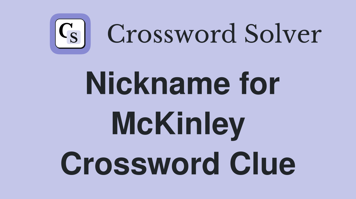 Nickname for McKinley Crossword Clue