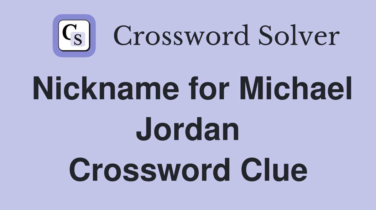 Nickname for Michael Jordan Crossword Clue