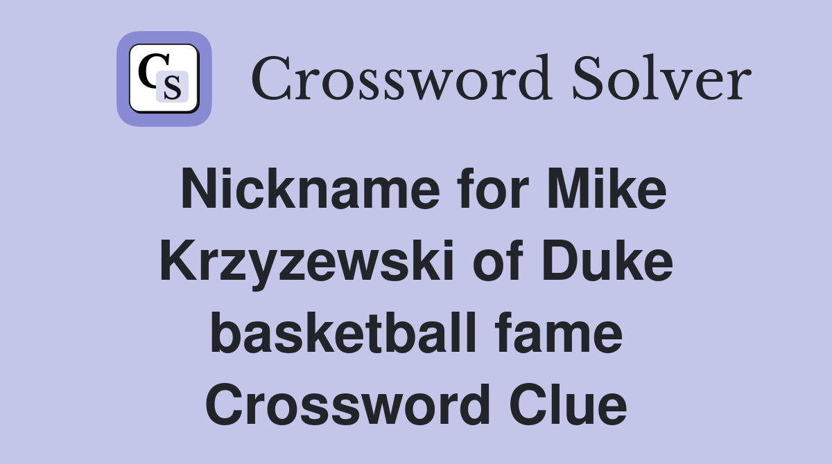 Nickname for Mike Krzyzewski of Duke basketball fame Crossword Clue