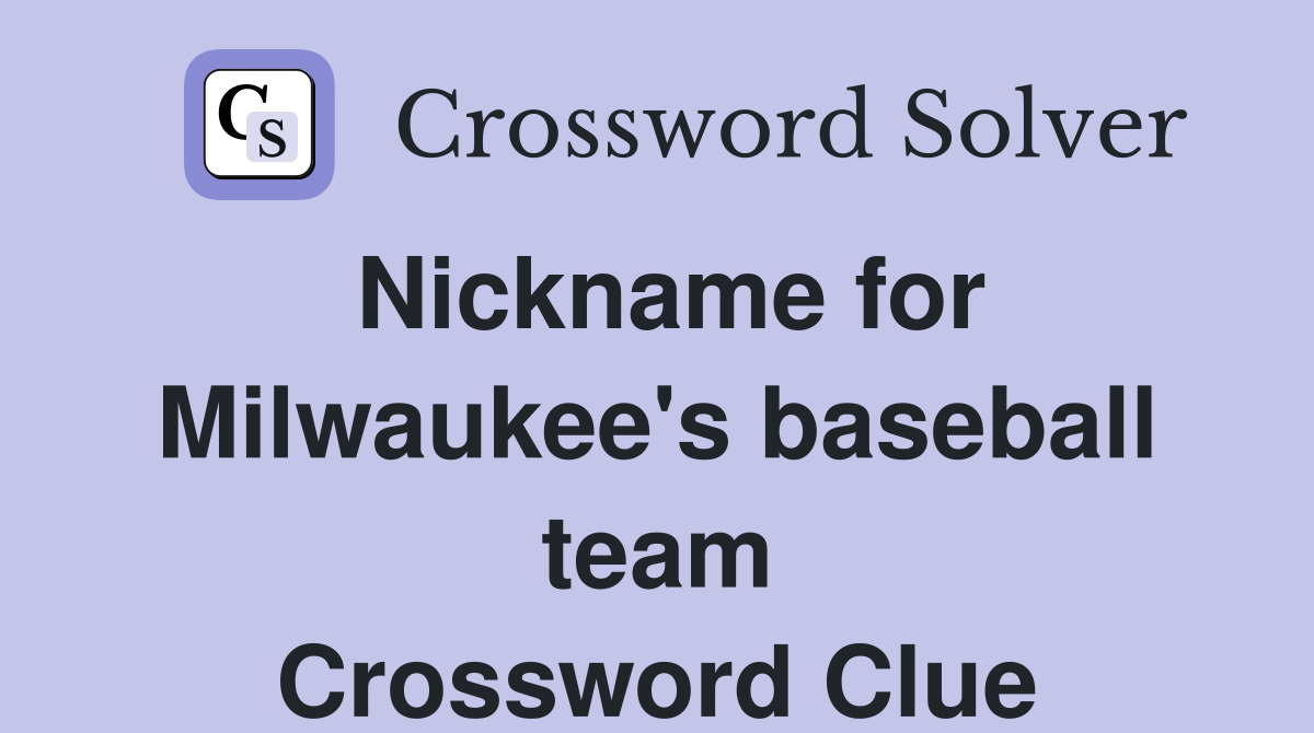 Nickname for Milwaukee's baseball team Crossword Clue