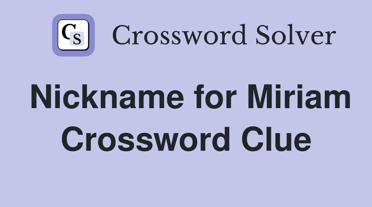 Nickname for Miriam Crossword Clue