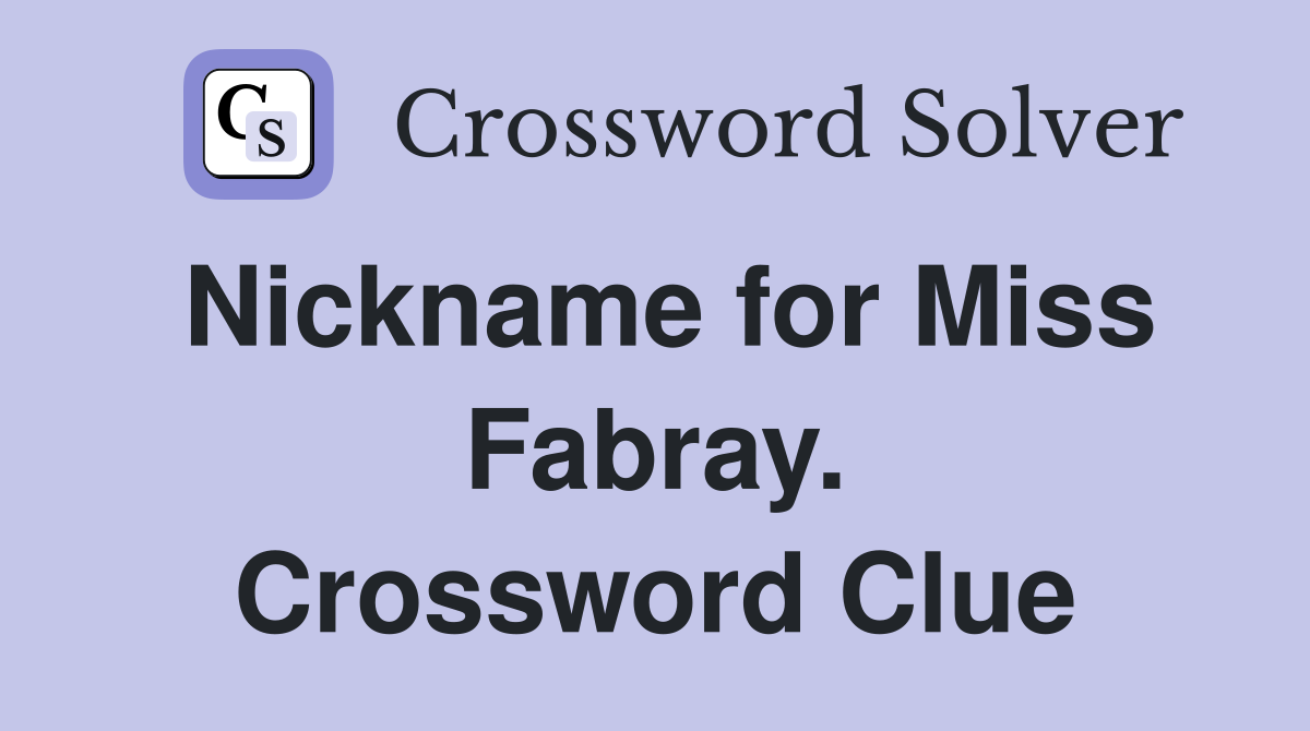 Nickname for Miss Fabray. Crossword Clue