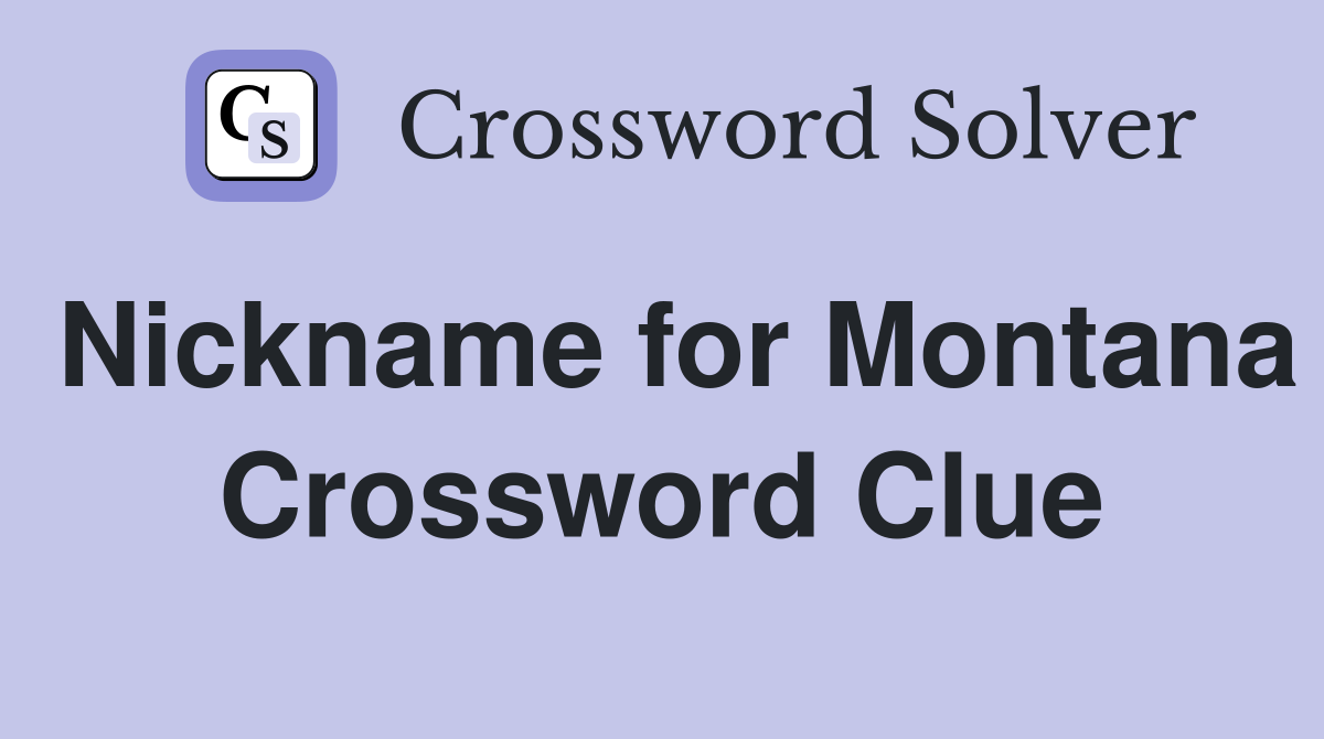 Nickname for Montana Crossword Clue