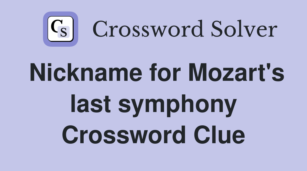 Nickname for Mozart's last symphony Crossword Clue