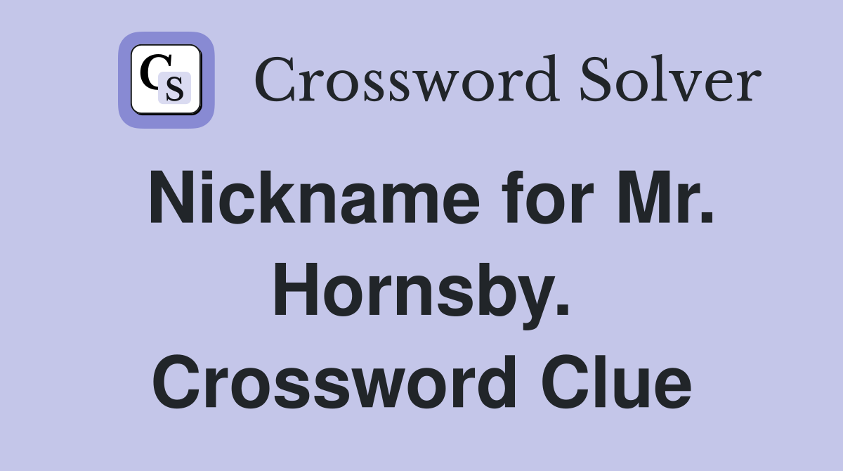 Nickname for Mr. Hornsby. Crossword Clue