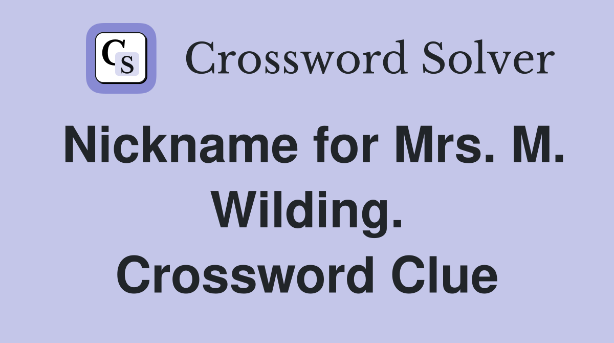 Nickname for Mrs. M. Wilding. Crossword Clue