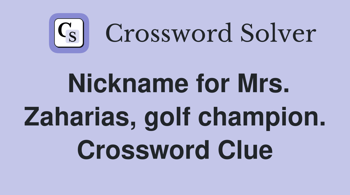 Nickname for Mrs. Zaharias, golf champion. Crossword Clue