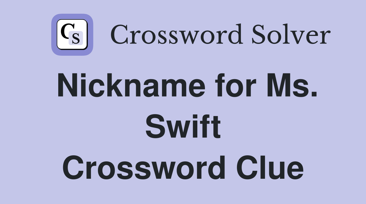Nickname for Ms. Swift Crossword Clue