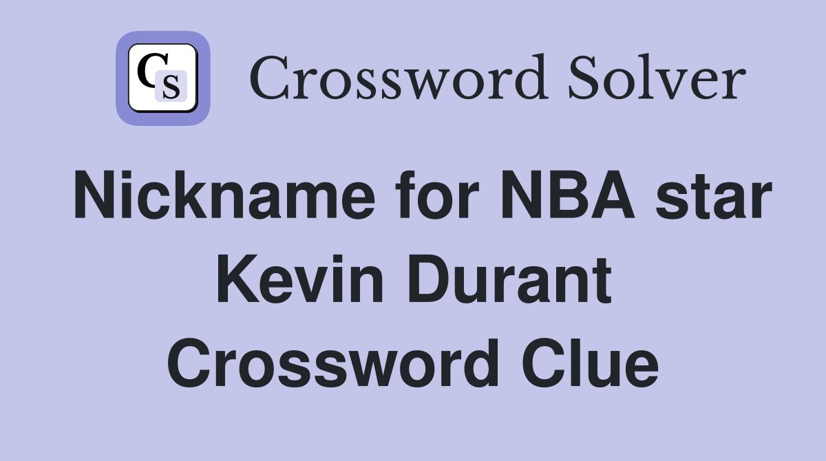 Nickname for NBA star Kevin Durant Crossword Clue