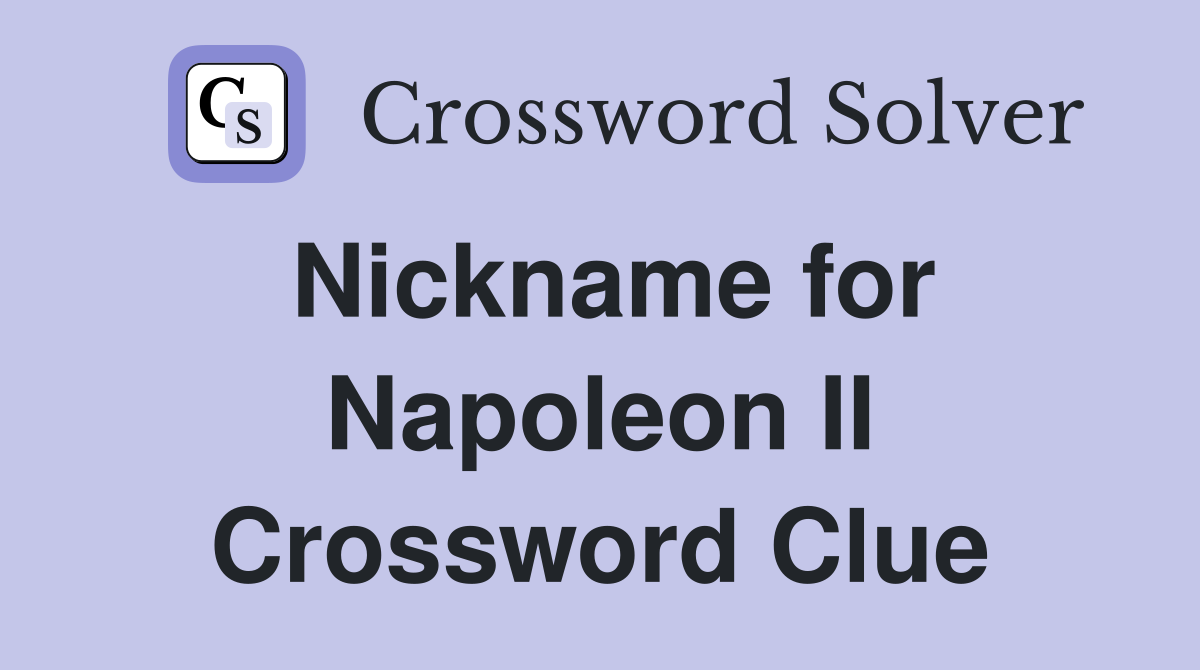 Nickname for Napoleon II Crossword Clue