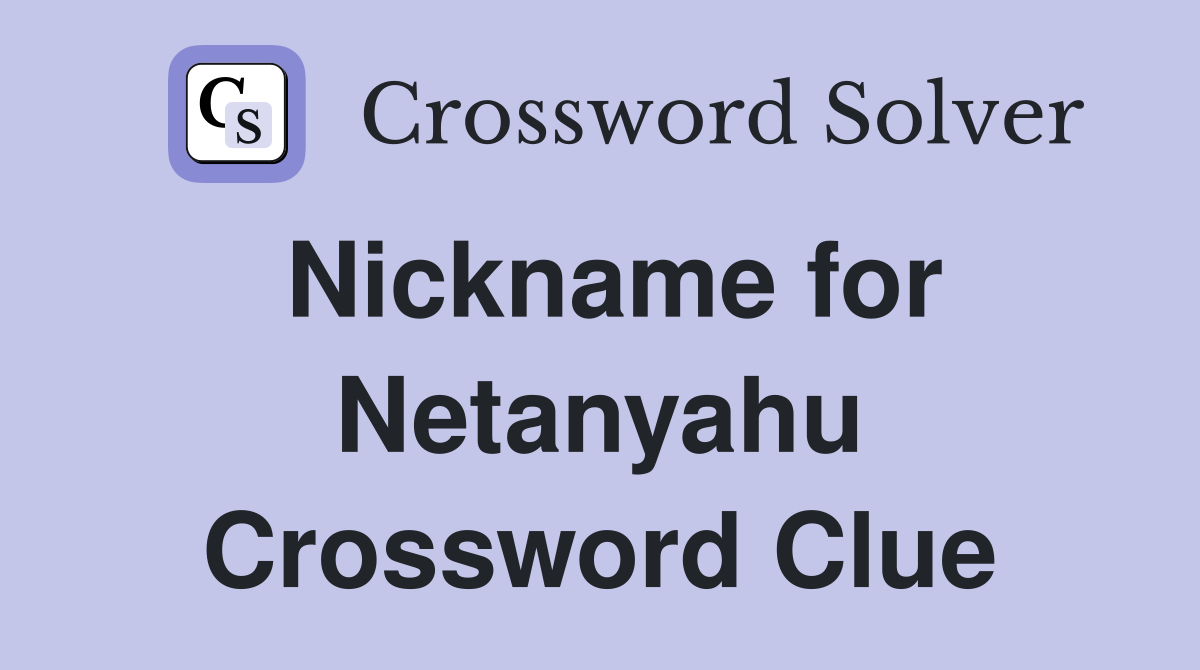 Nickname for Netanyahu Crossword Clue