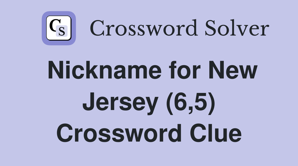 Nickname for New Jersey (6,5) Crossword Clue