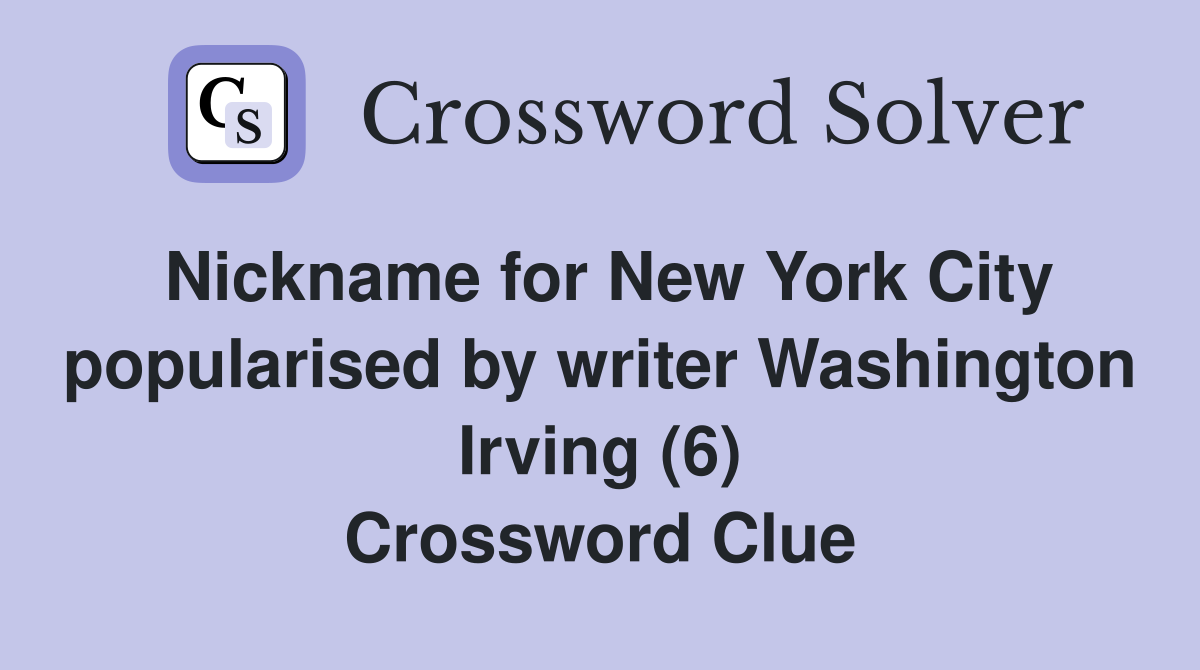 Nickname for New York City popularised by writer Washington Irving (6) Crossword Clue