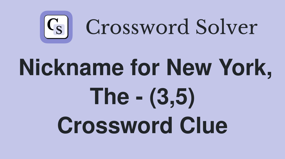 Nickname for New York, The - (3,5) Crossword Clue