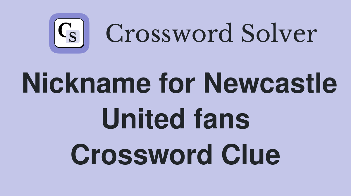Nickname for Newcastle United fans Crossword Clue