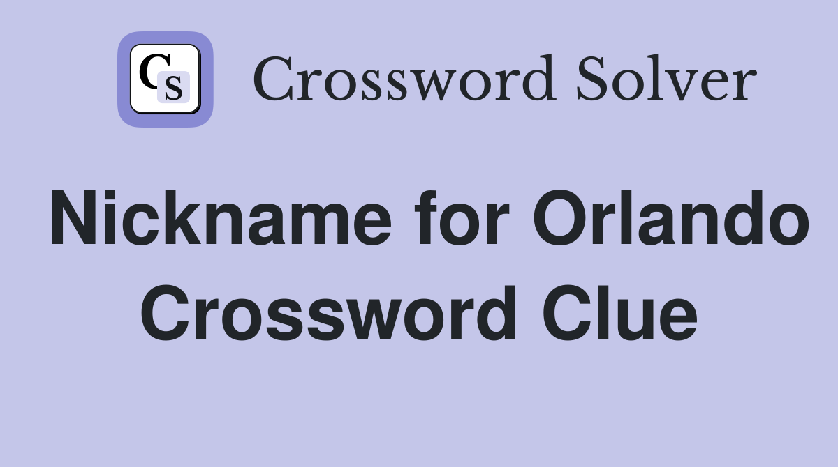 Nickname for Orlando Crossword Clue