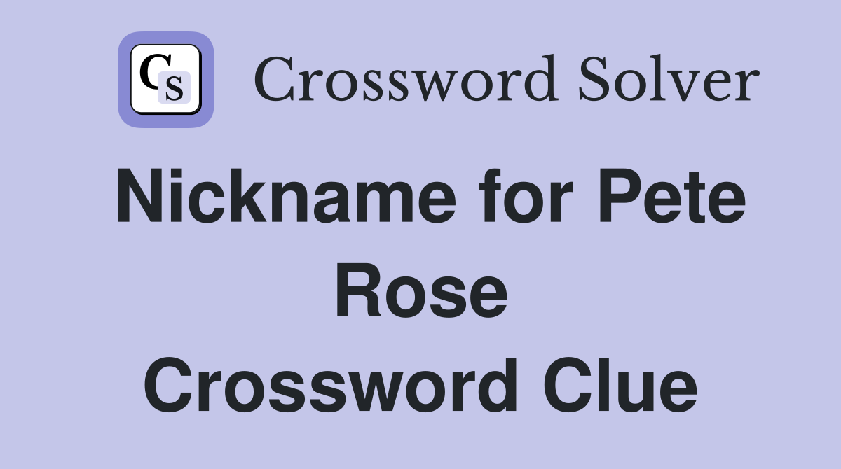 Nickname for Pete Rose Crossword Clue