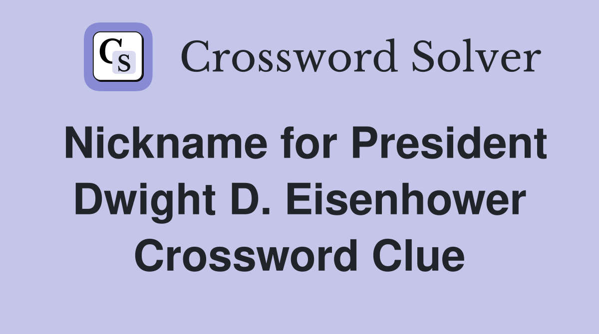 Nickname for President Dwight D. Eisenhower Crossword Clue