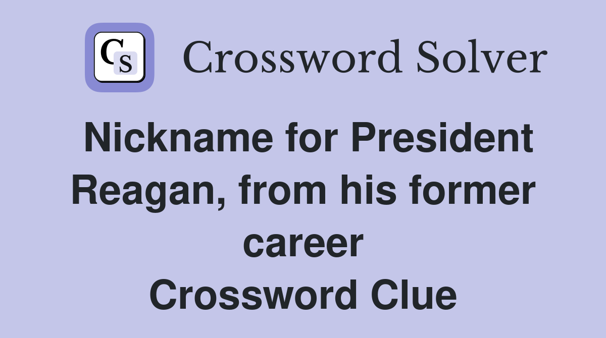 Nickname for President Reagan, from his former career Crossword Clue
