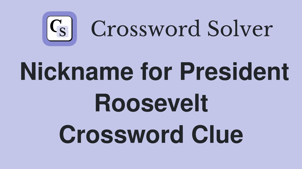 Nickname for President Roosevelt Crossword Clue