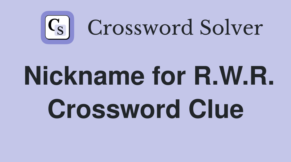 Nickname for R.W.R. Crossword Clue