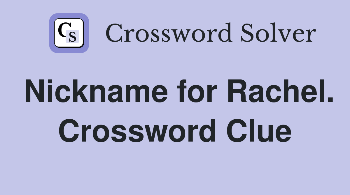 Nickname for Rachel. Crossword Clue