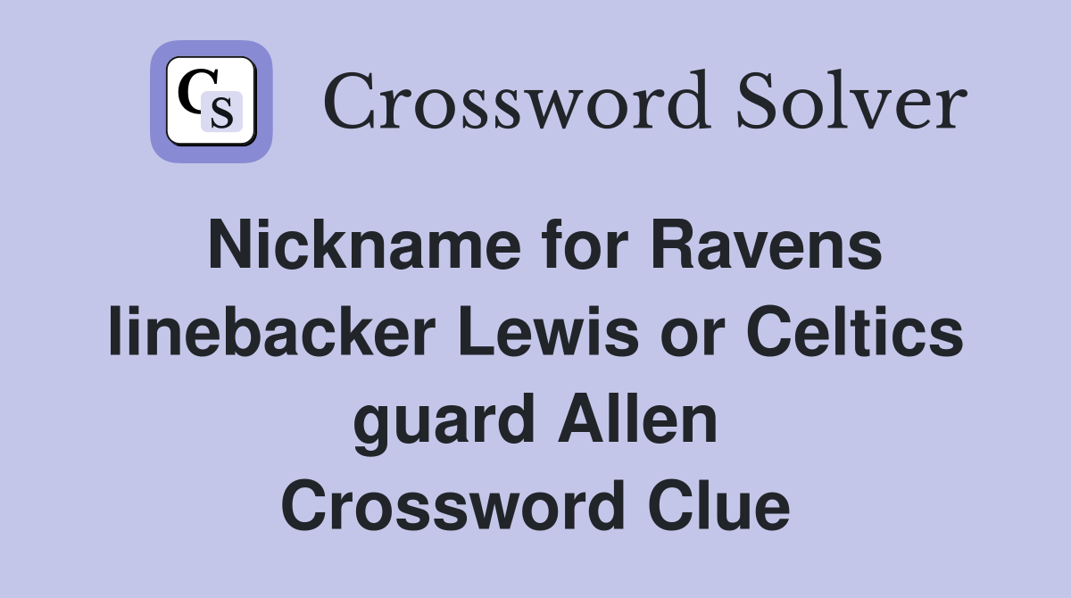 Nickname for Ravens linebacker Lewis or Celtics guard Allen Crossword Clue
