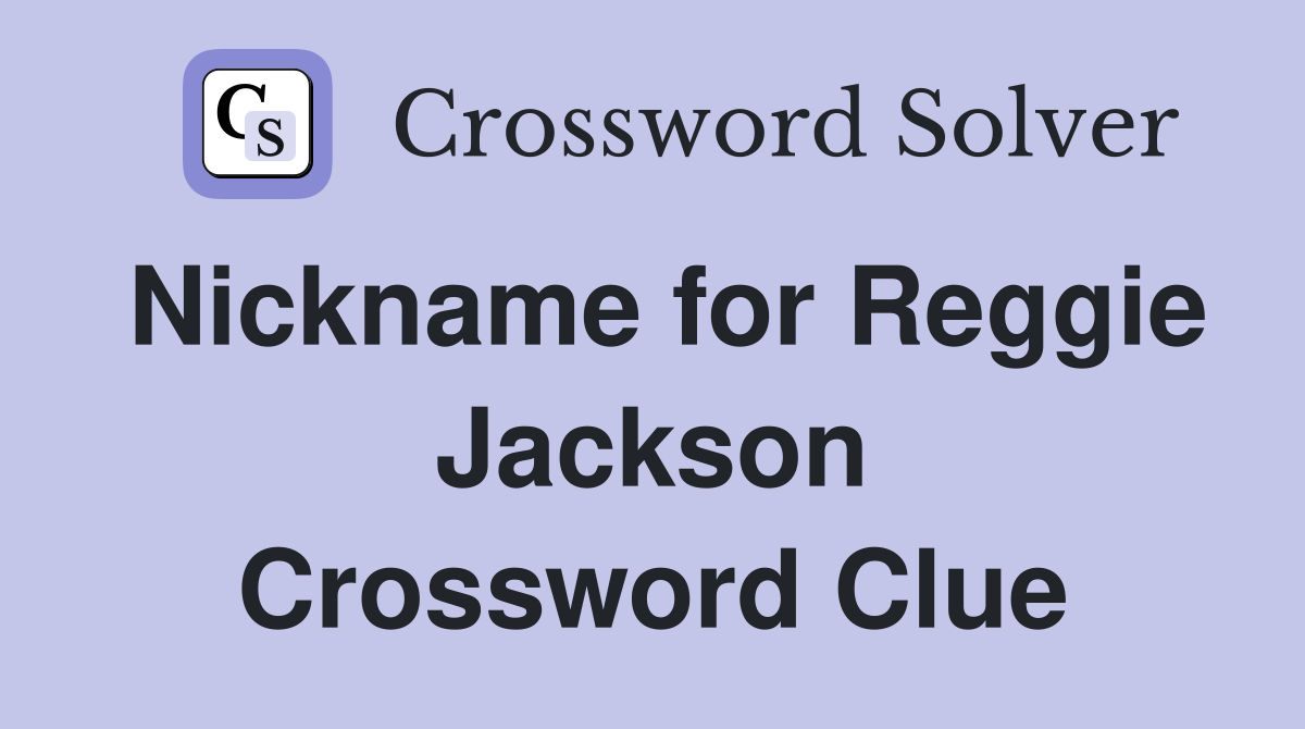 Nickname for Reggie Jackson Crossword Clue