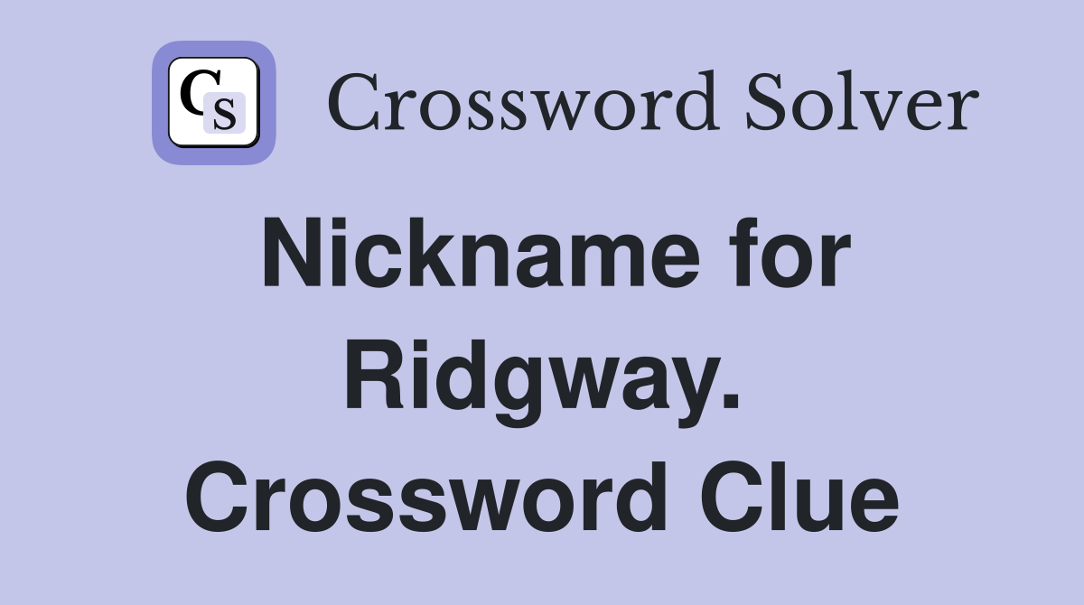 Nickname for Ridgway. Crossword Clue