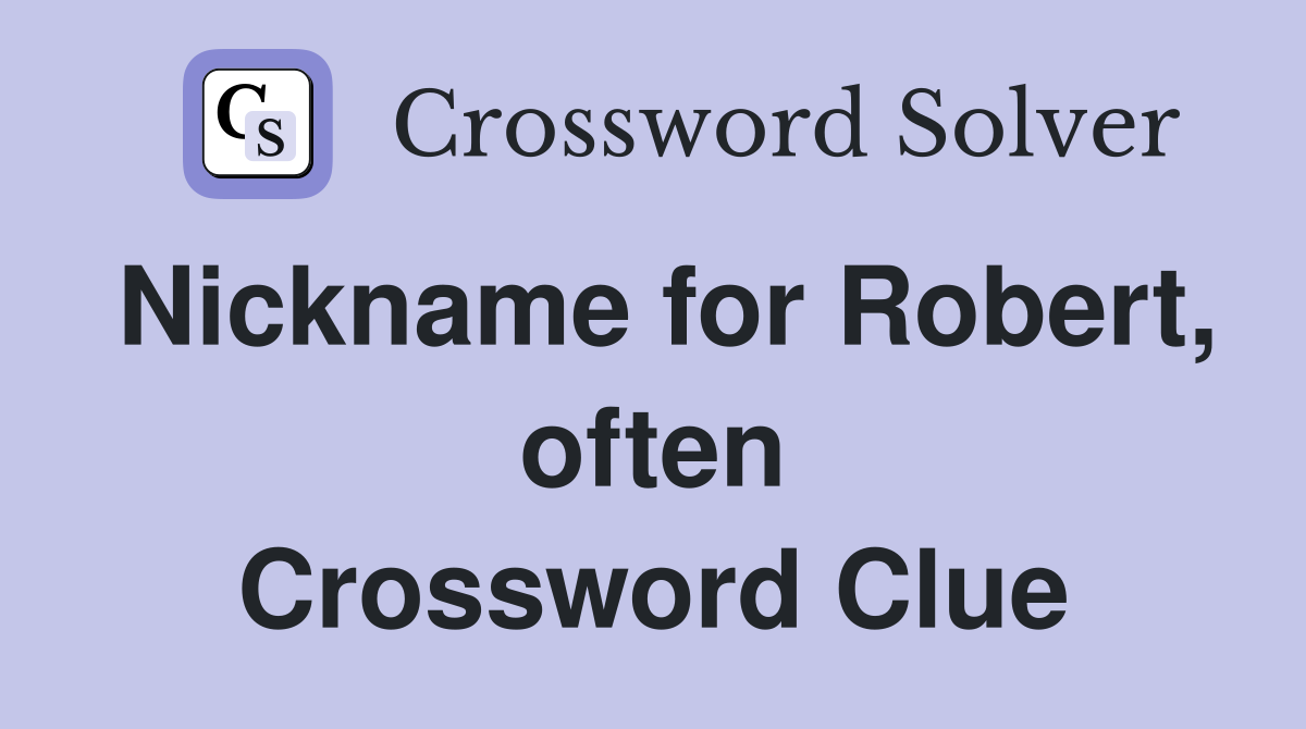 Nickname for Robert, often Crossword Clue