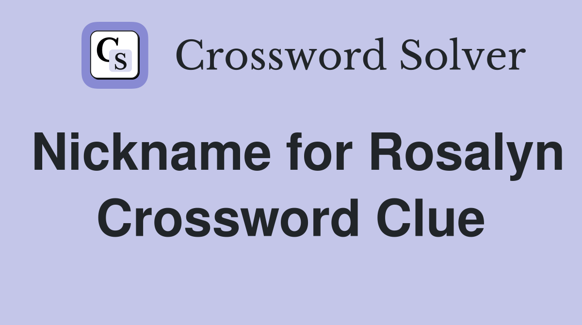 Nickname for Rosalyn Crossword Clue