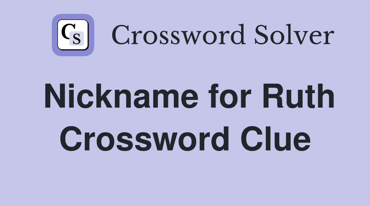 Nickname for Ruth Crossword Clue