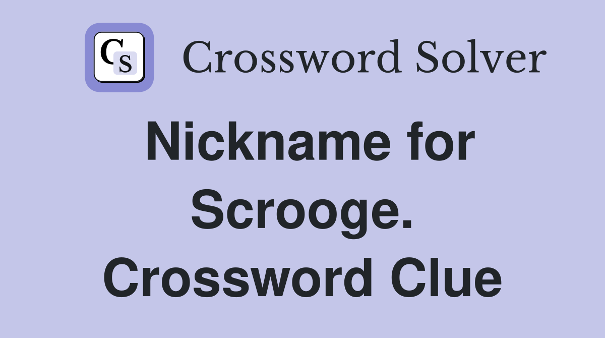 Nickname for Scrooge. Crossword Clue