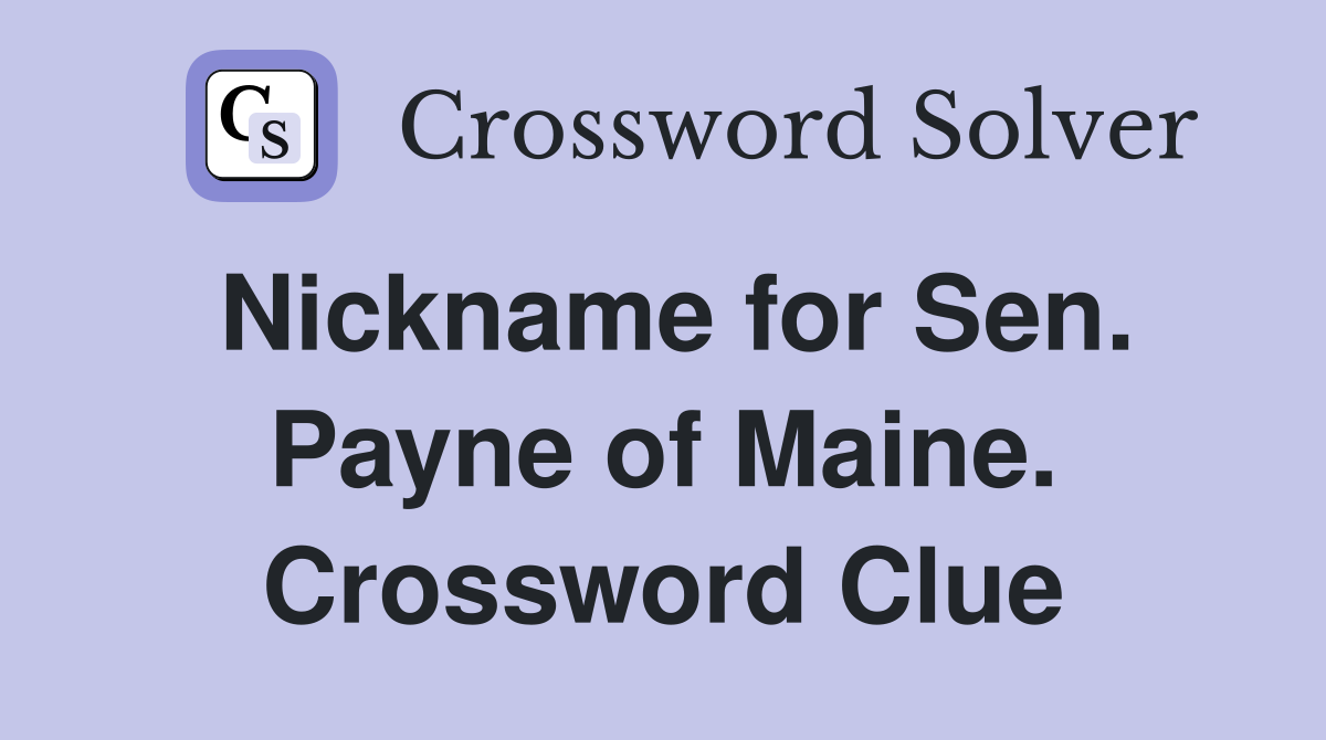 Nickname for Sen. Payne of Maine. Crossword Clue